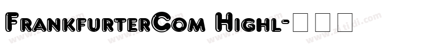 FrankfurterCom Highl字体转换 FrankfurterCom Highl字体转换
